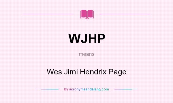 What does WJHP mean? It stands for Wes Jimi Hendrix Page