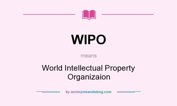 What does WIPO mean? It stands for World Intellectual Property Organizaion