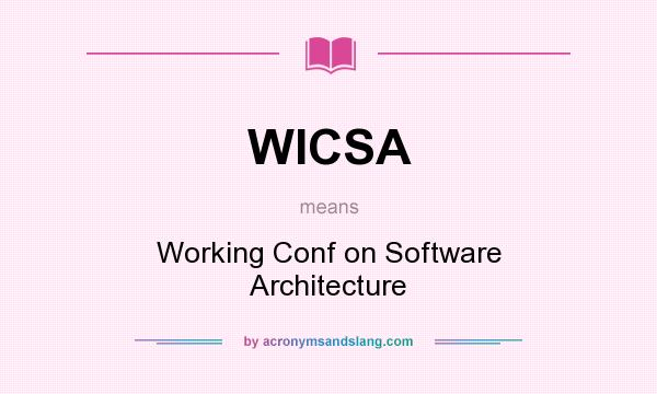 What does WICSA mean? It stands for Working Conf on Software Architecture