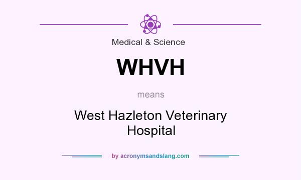 What does WHVH mean? It stands for West Hazleton Veterinary Hospital