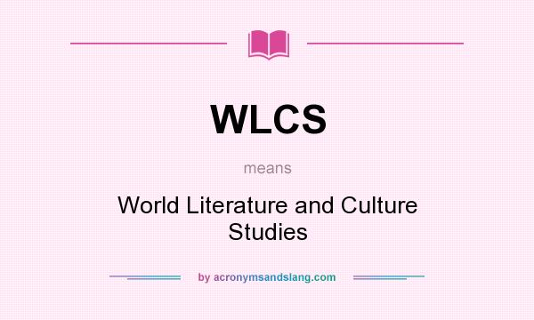 What does WLCS mean? It stands for World Literature and Culture Studies