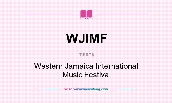 What does WJIMF mean? It stands for Western Jamaica International Music Festival