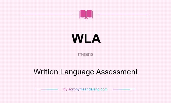 What does WLA mean? It stands for Written Language Assessment