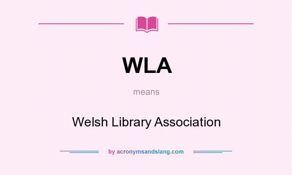 What does WLA mean? It stands for Welsh Library Association