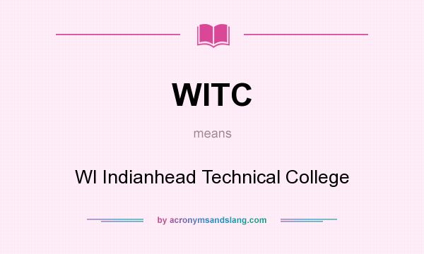 What does WITC mean? It stands for WI Indianhead Technical College