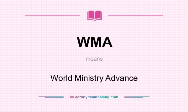 What does WMA mean? It stands for World Ministry Advance