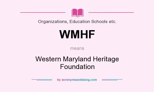 What does WMHF mean? It stands for Western Maryland Heritage Foundation