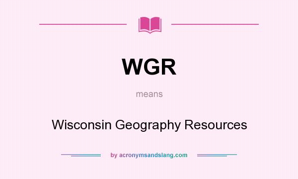What does WGR mean? It stands for Wisconsin Geography Resources