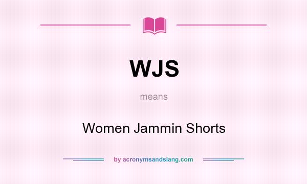 What does WJS mean? It stands for Women Jammin Shorts