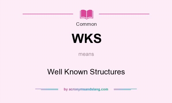 What does WKS mean? It stands for Well Known Structures