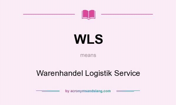 What does WLS mean? It stands for Warenhandel Logistik Service