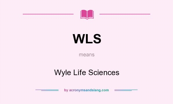 What does WLS mean? It stands for Wyle Life Sciences