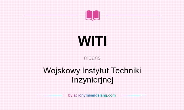 What does WITI mean? It stands for Wojskowy Instytut Techniki Inzynierjnej
