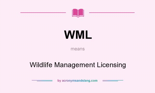 What does WML mean? It stands for Wildlife Management Licensing