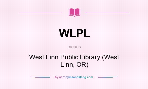 What does WLPL mean? It stands for West Linn Public Library (West Linn, OR)