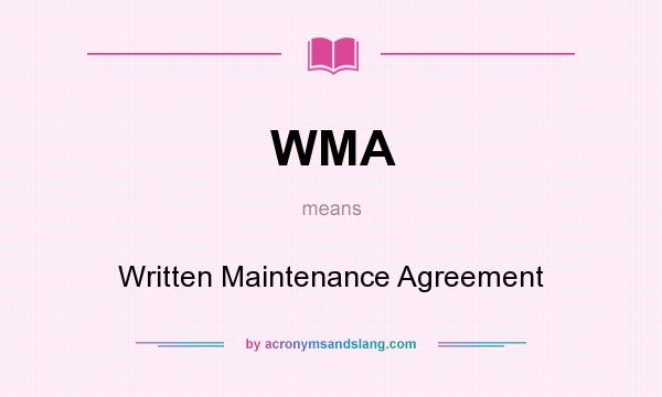 What does WMA mean? It stands for Written Maintenance Agreement