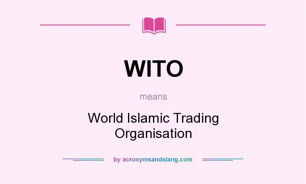What does WITO mean? It stands for World Islamic Trading Organisation
