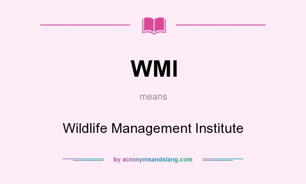 What does WMI mean? It stands for Wildlife Management Institute