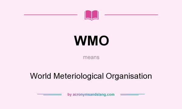 What does WMO mean? It stands for World Meteriological Organisation