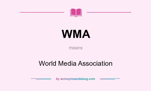 What does WMA mean? It stands for World Media Association
