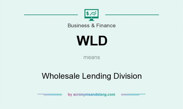 What does WLD mean? It stands for Wholesale Lending Division