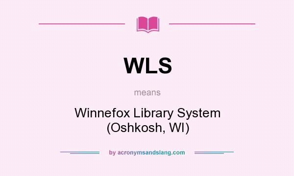 What does WLS mean? It stands for Winnefox Library System (Oshkosh, WI)