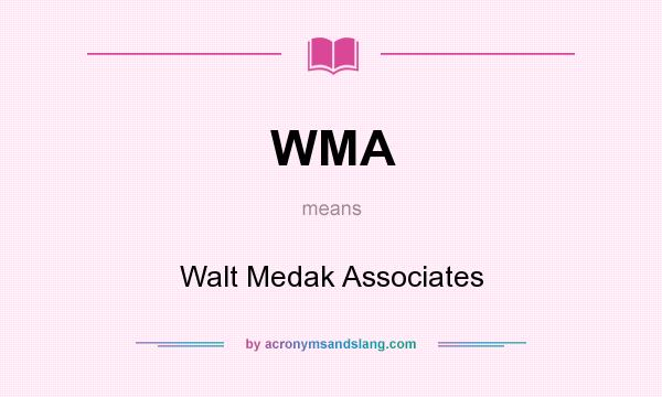 What does WMA mean? It stands for Walt Medak Associates