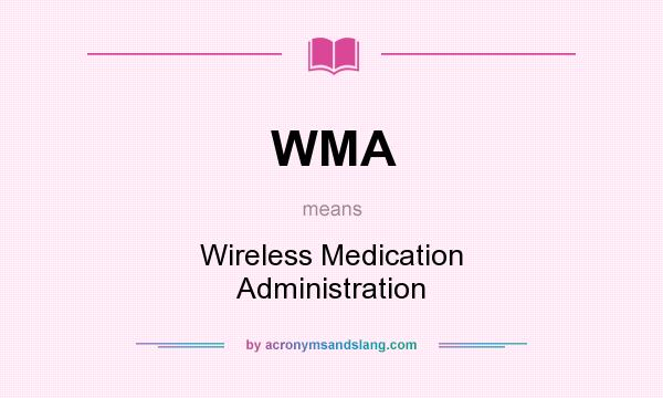 What does WMA mean? It stands for Wireless Medication Administration