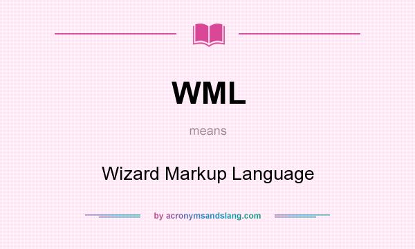 What does WML mean? It stands for Wizard Markup Language
