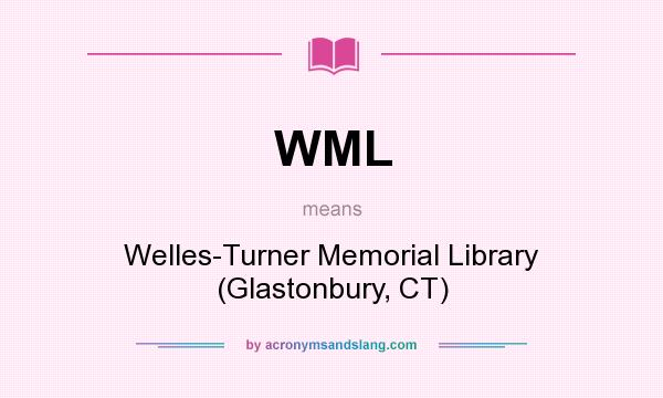 What does WML mean? It stands for Welles-Turner Memorial Library (Glastonbury, CT)