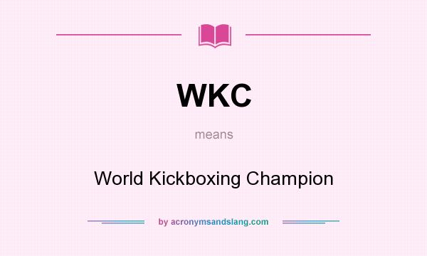 What does WKC mean? It stands for World Kickboxing Champion