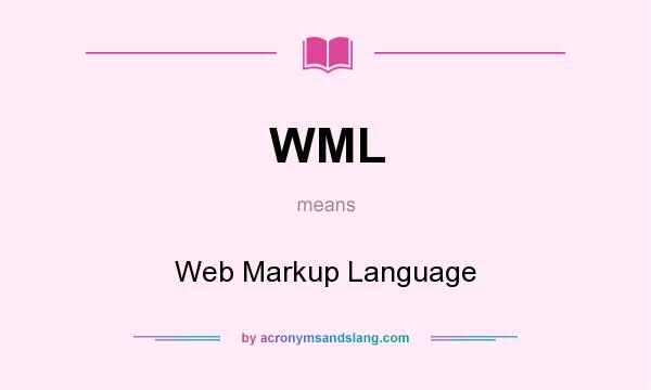 What does WML mean? It stands for Web Markup Language