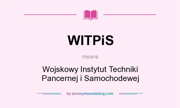 What does WITPiS mean? It stands for Wojskowy Instytut Techniki Pancernej i Samochodewej
