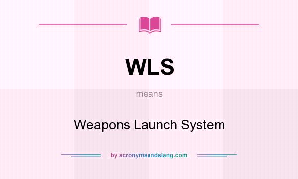 What does WLS mean? It stands for Weapons Launch System