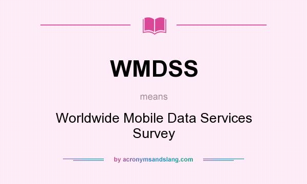 What does WMDSS mean? It stands for Worldwide Mobile Data Services Survey