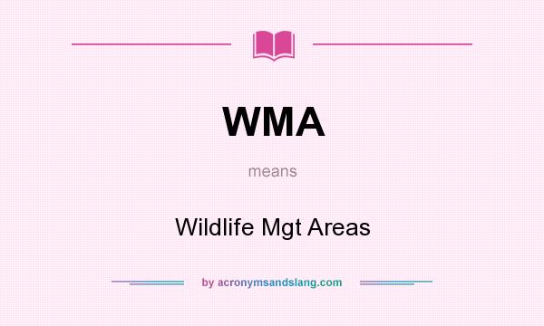 What does WMA mean? It stands for Wildlife Mgt Areas