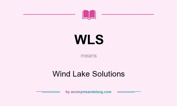 What does WLS mean? It stands for Wind Lake Solutions