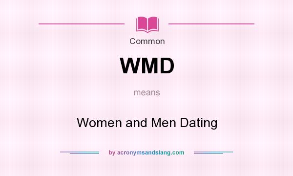 What does WMD mean? It stands for Women and Men Dating