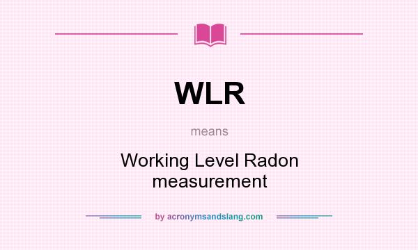 What does WLR mean? It stands for Working Level Radon measurement