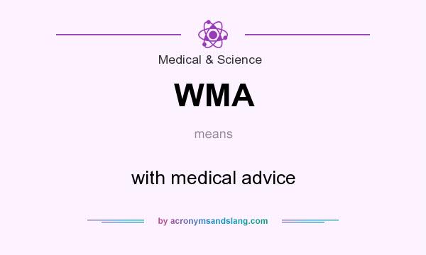 What does WMA mean? It stands for with medical advice
