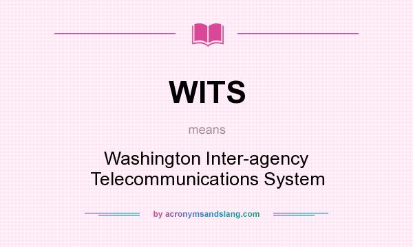 What does WITS mean? It stands for Washington Inter-agency Telecommunications System