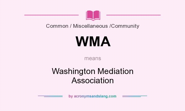 What does WMA mean? It stands for Washington Mediation Association