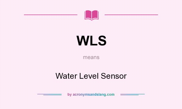 What does WLS mean? It stands for Water Level Sensor