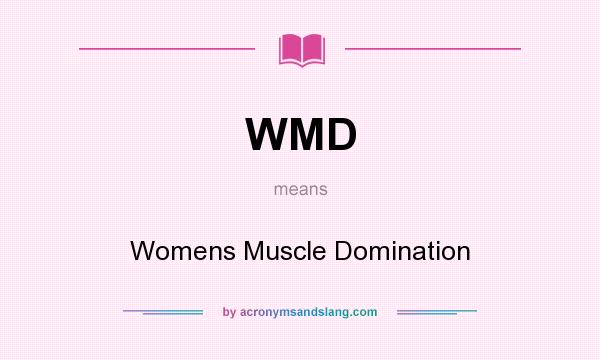 What does WMD mean? It stands for Womens Muscle Domination