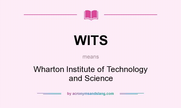 What does WITS mean? It stands for Wharton Institute of Technology and Science