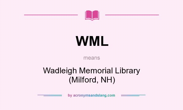What does WML mean? It stands for Wadleigh Memorial Library (Milford, NH)