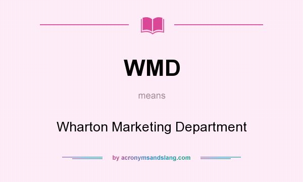 What does WMD mean? It stands for Wharton Marketing Department