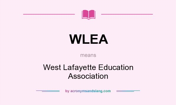 What does WLEA mean? It stands for West Lafayette Education Association