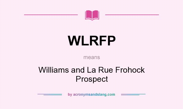 What does WLRFP mean? It stands for Williams and La Rue Frohock Prospect