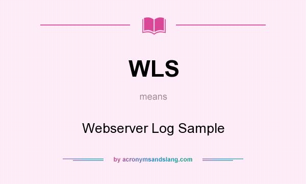 What does WLS mean? It stands for Webserver Log Sample